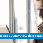 ¿Cómo trabajar con SOLIDWORKS desde casa?