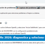 SOLIDWORKS Rx 2026: cómo diagnosticar y solucionar errores
